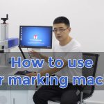 Laser marking machine tutorial: how to use laser marking machine